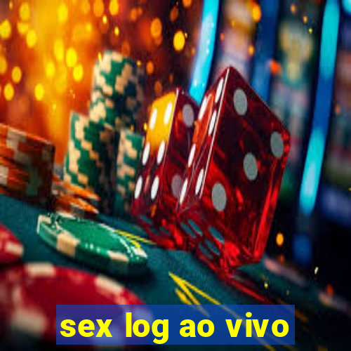 sex log ao vivo